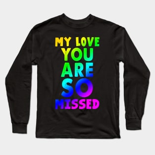My Love You Are So Missed Costume Gift Long Sleeve T-Shirt